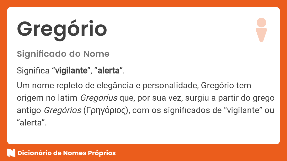 Significado do nome Gregório Dicionário de Nomes Próprios Significado do nome Gregório Dicionário de Nomes Próprios