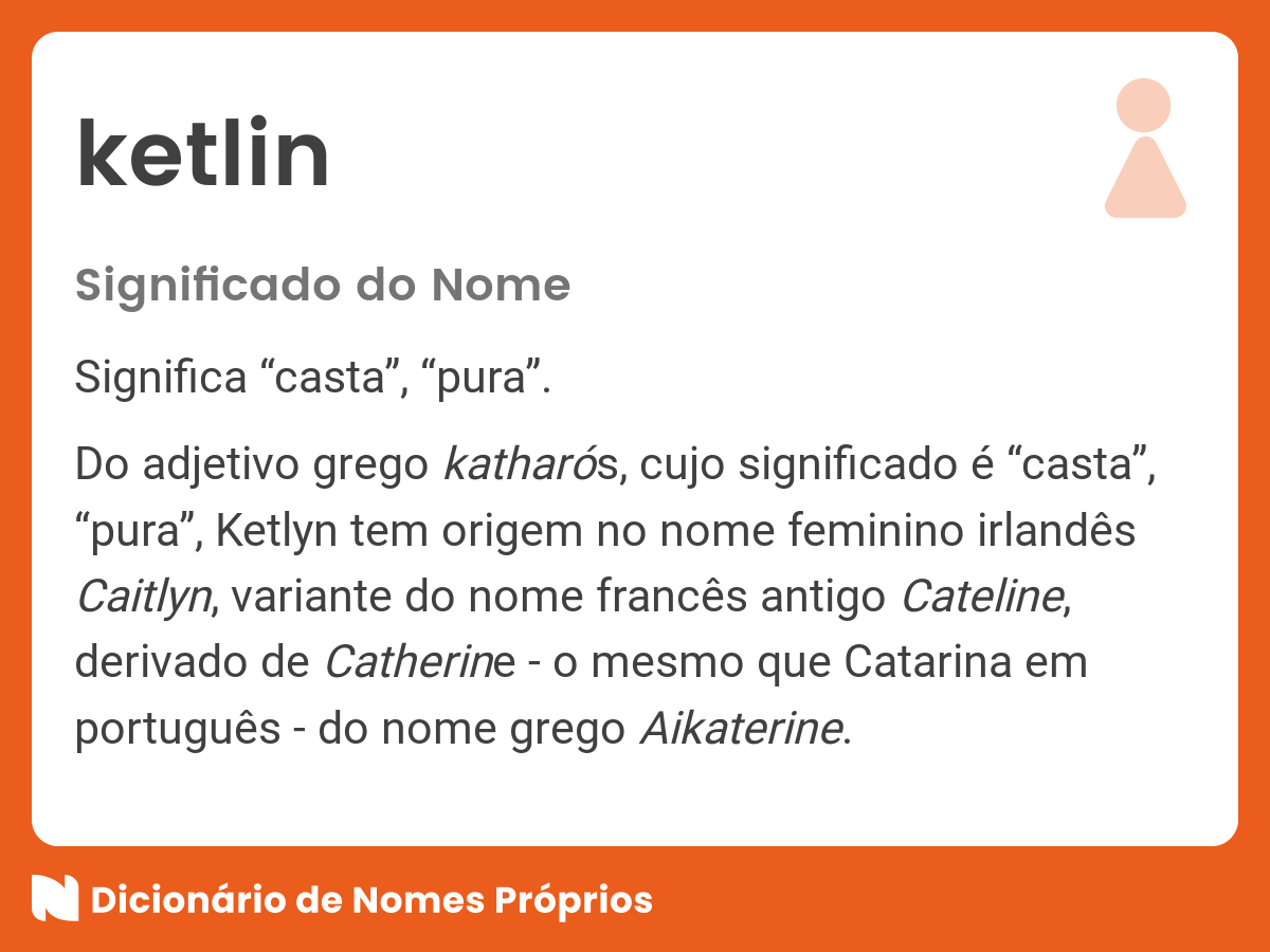 Significado do nome Ketlin Dicionário de Nomes Próprios Significado do nome Ketlin Dicionário de Nomes Próprios