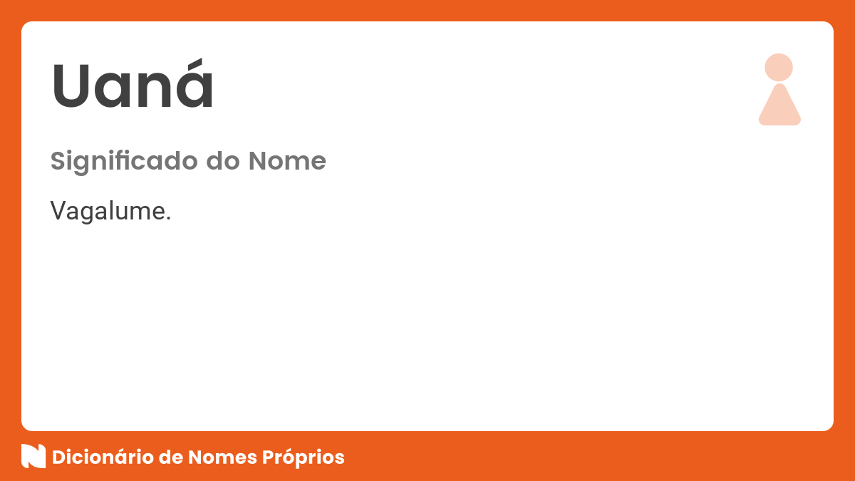 Significado do nome Uaná - Dicionário de Nomes Próprios