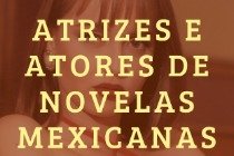 16 nomes de atrizes e atores das novelas mexicanas
