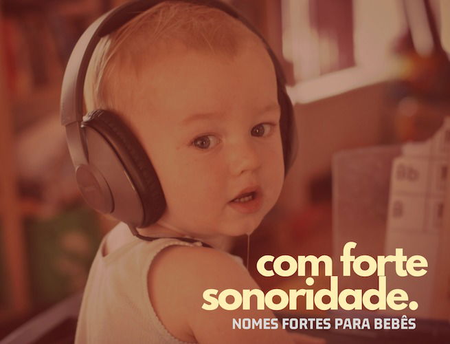 nomes de bebe com forte sonoridade