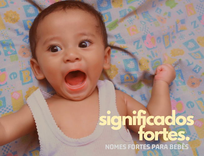 Os nomes masculinos e femininos com significados fortes