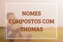 48 nomes compostos que combinam com Thomas
