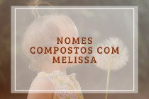 51 nomes compostos que combinam com Melissa