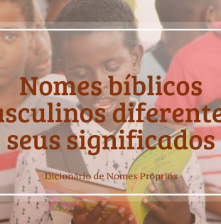 58 nomes bíblicos masculinos diferentes e seus significados - Dicionário de  Nomes Próprios