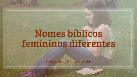 NOMES BÍBLICOS LINDOS E POUCO CONHECIDOS