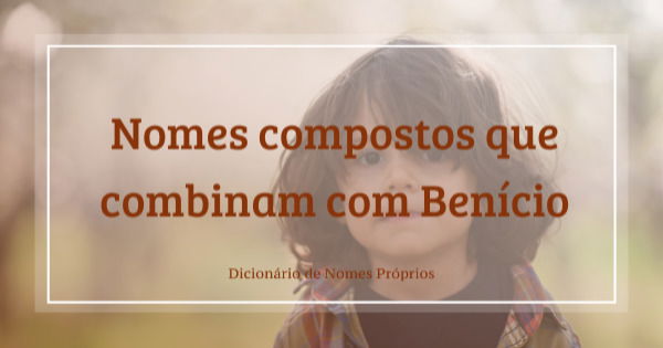 Significado do nome Benjamim - Dicionário de Nomes Próprios