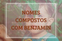 52 nomes compostos que combinam com Benjamin