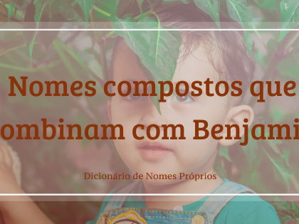 Significado do nome Benjamim: origens, frases e mais