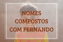 53 nomes compostos que combinam com Fernando