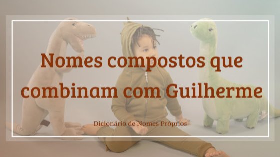 86 nomes compostos que combinam com João - Dicionário de Nomes Próprios