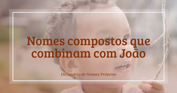 Nomes bíblicos masculinos compostos: 53 ideias para bebês - Dicionário de  Nomes Próprios