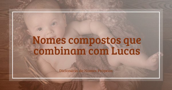 Significado do nome Pedro Lucas - Dicionário de Nomes Próprios