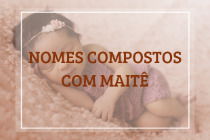 62 nomes compostos que combinam com Maitê