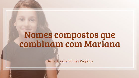 Significado do nome Mariana - Dicionário de Nomes Próprios