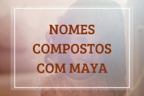 52 nomes compostos que combinam com Maya