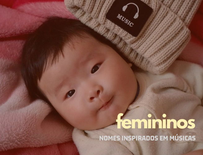 Nomes de menina inspirados em músicas famosas