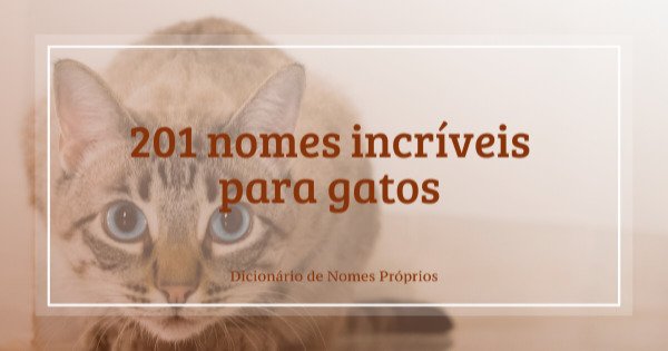 216 nomes incríveis para gatos - Dicionário de Nomes Próprios