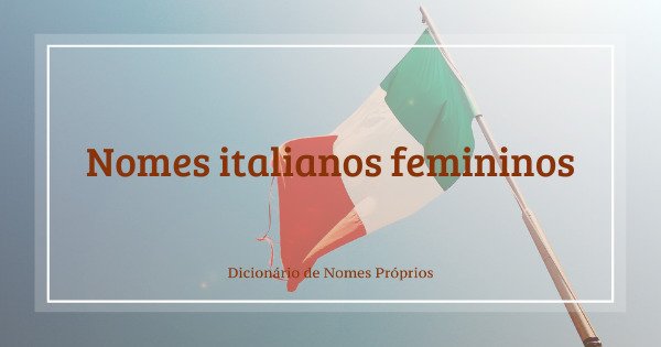70 nomes italianos masculinos e seus significados
