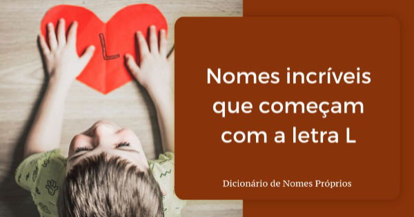 27 nomes incríveis iniciados com a letra L para meninas e meninos