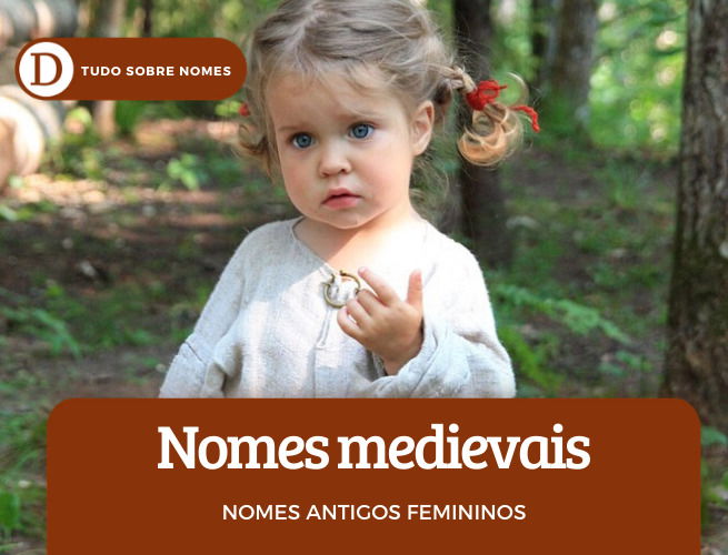 Nomes antigos femininos: 36 ideias medievais, bonitas, gregas, estranhas e brasileiras