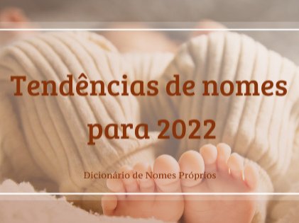 82 tendências de nomes para bebês em 2022 (masculinos e femininos